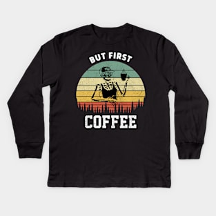 Skeleton Drinking Coffee Funny But First Coffee Quote Kids Long Sleeve T-Shirt